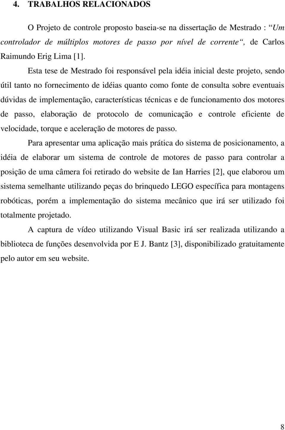 características técnicas e de funcionamento dos motores de passo, elaboração de protocolo de comunicação e controle eficiente de velocidade, torque e aceleração de motores de passo.