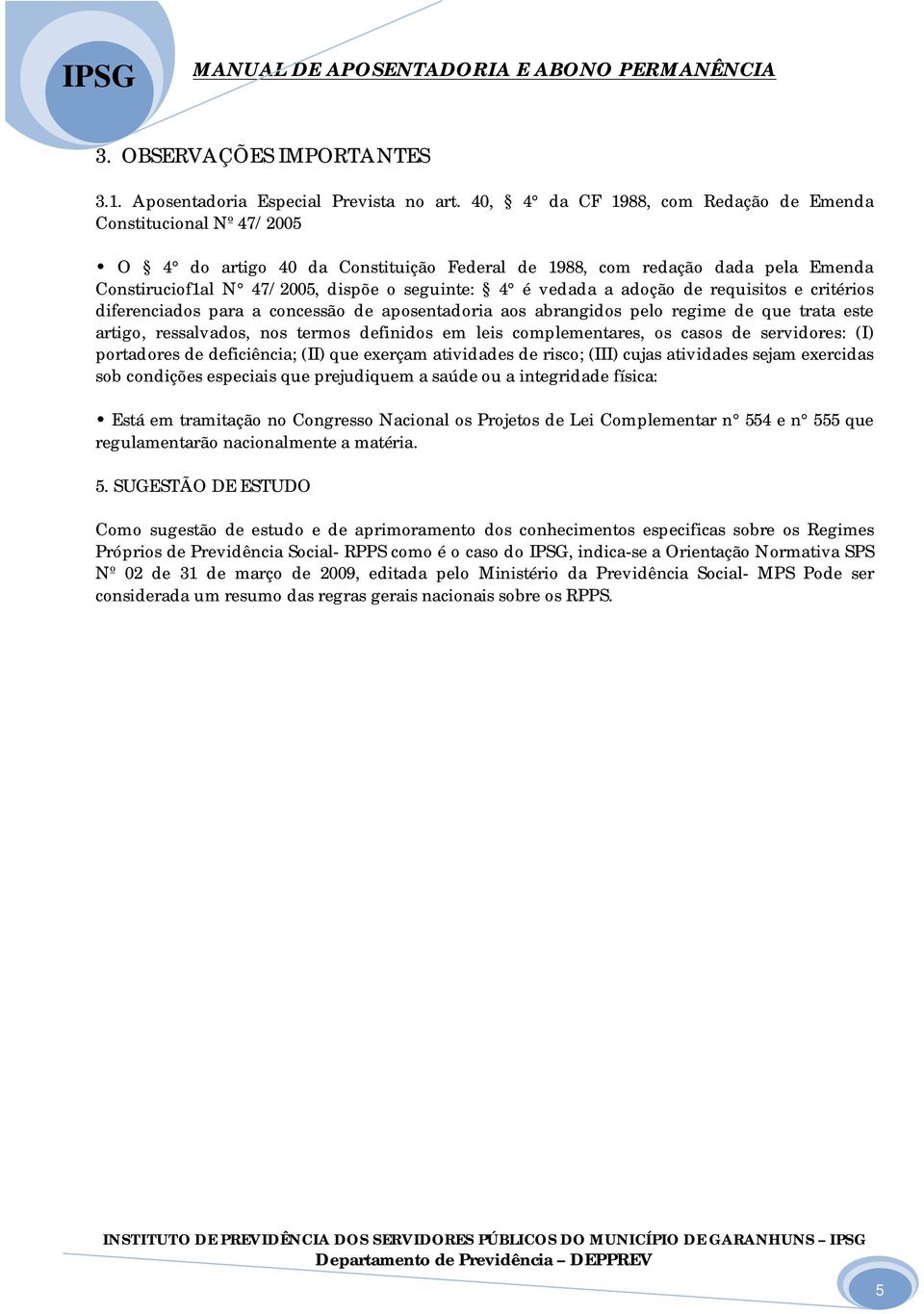 rquisitos critérios difrnciados para a concssão d aposntadoria aos abrangidos plo rgim d qu trata st artigo, rssalvados, nos trmos dfinidos m lis complmntars, os casos d srvidors: (I) portadors d