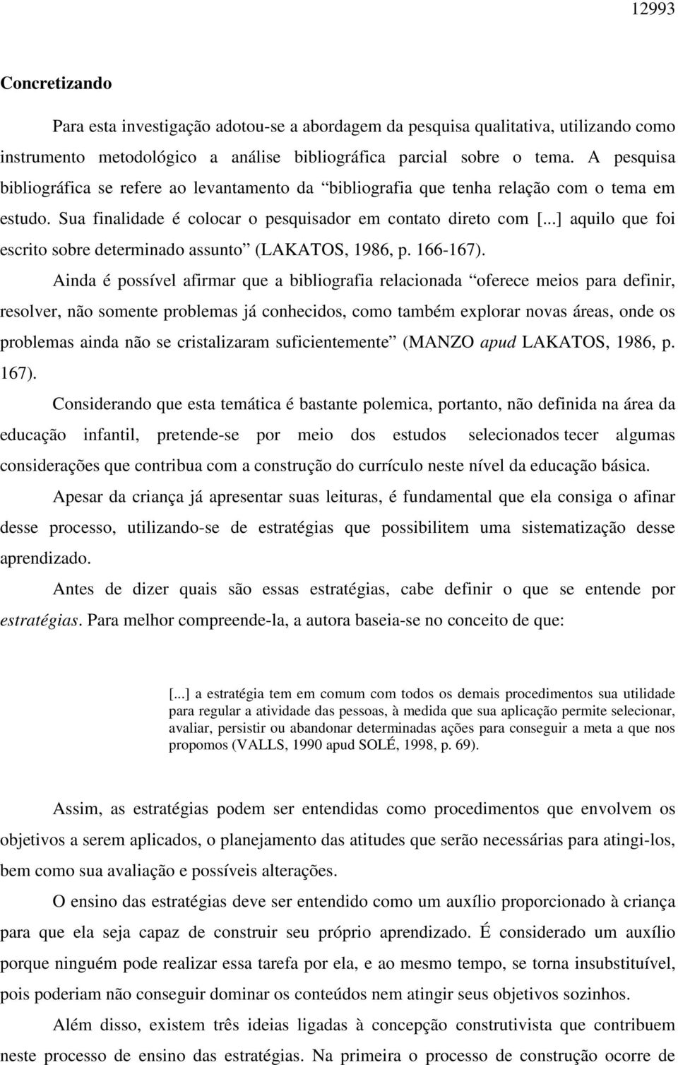 ..] aquilo que foi escrito sobre determinado assunto (LAKATOS, 1986, p. 166-167).