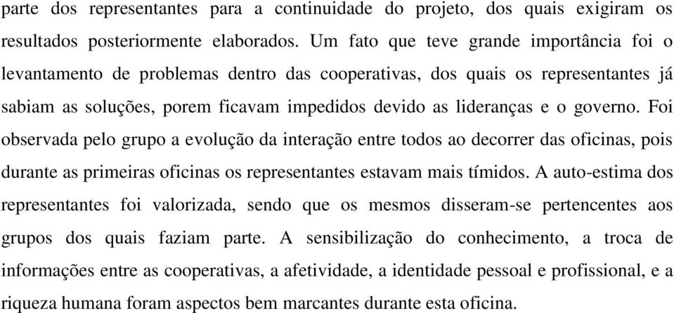 governo. Foi observada pelo grupo a evolução da interação entre todos ao decorrer das oficinas, pois durante as primeiras oficinas os representantes estavam mais tímidos.