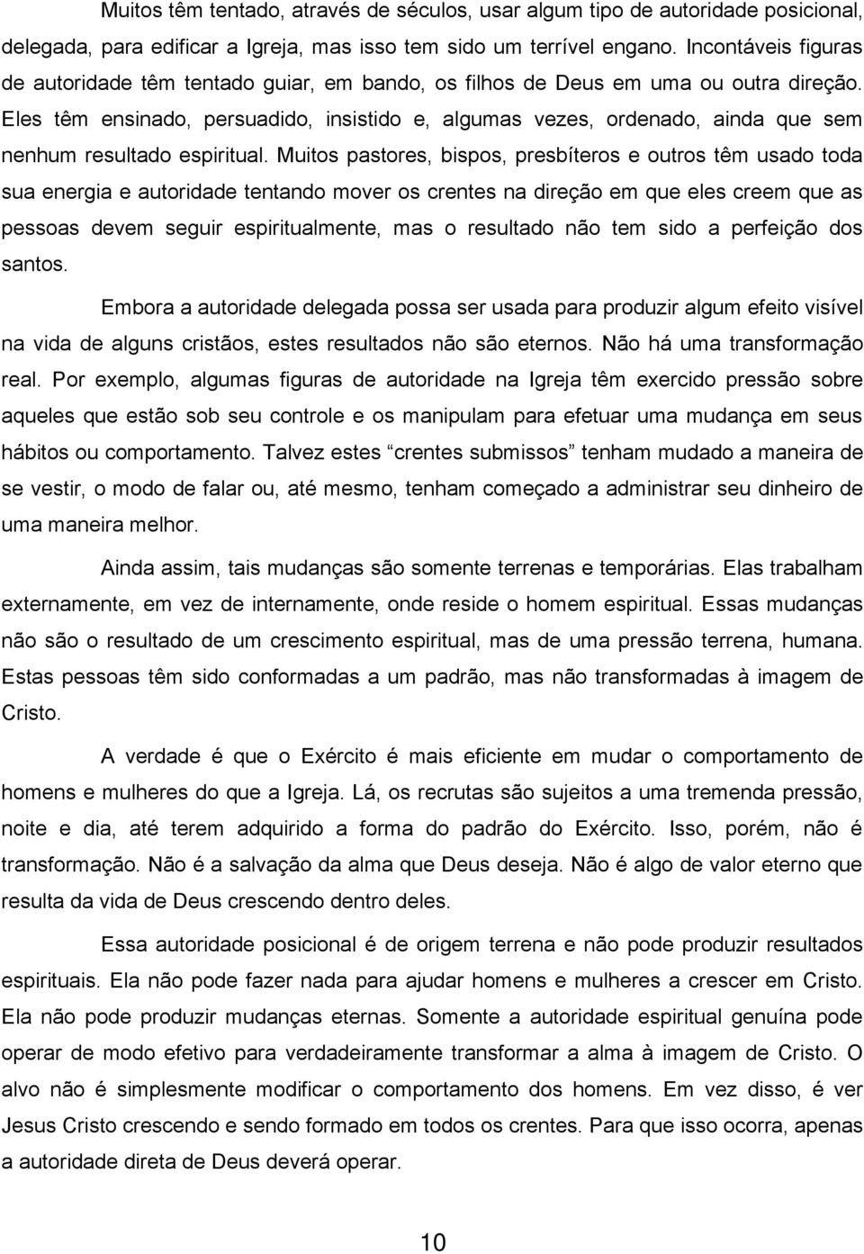 Eles têm ensinado, persuadido, insistido e, algumas vezes, ordenado, ainda que sem nenhum resultado espiritual.