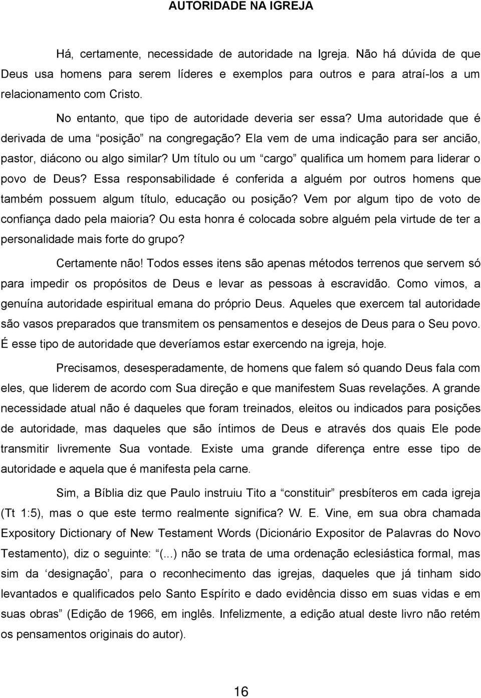 Uma autoridade que é derivada de uma posição na congregação? Ela vem de uma indicação para ser ancião, pastor, diácono ou algo similar?