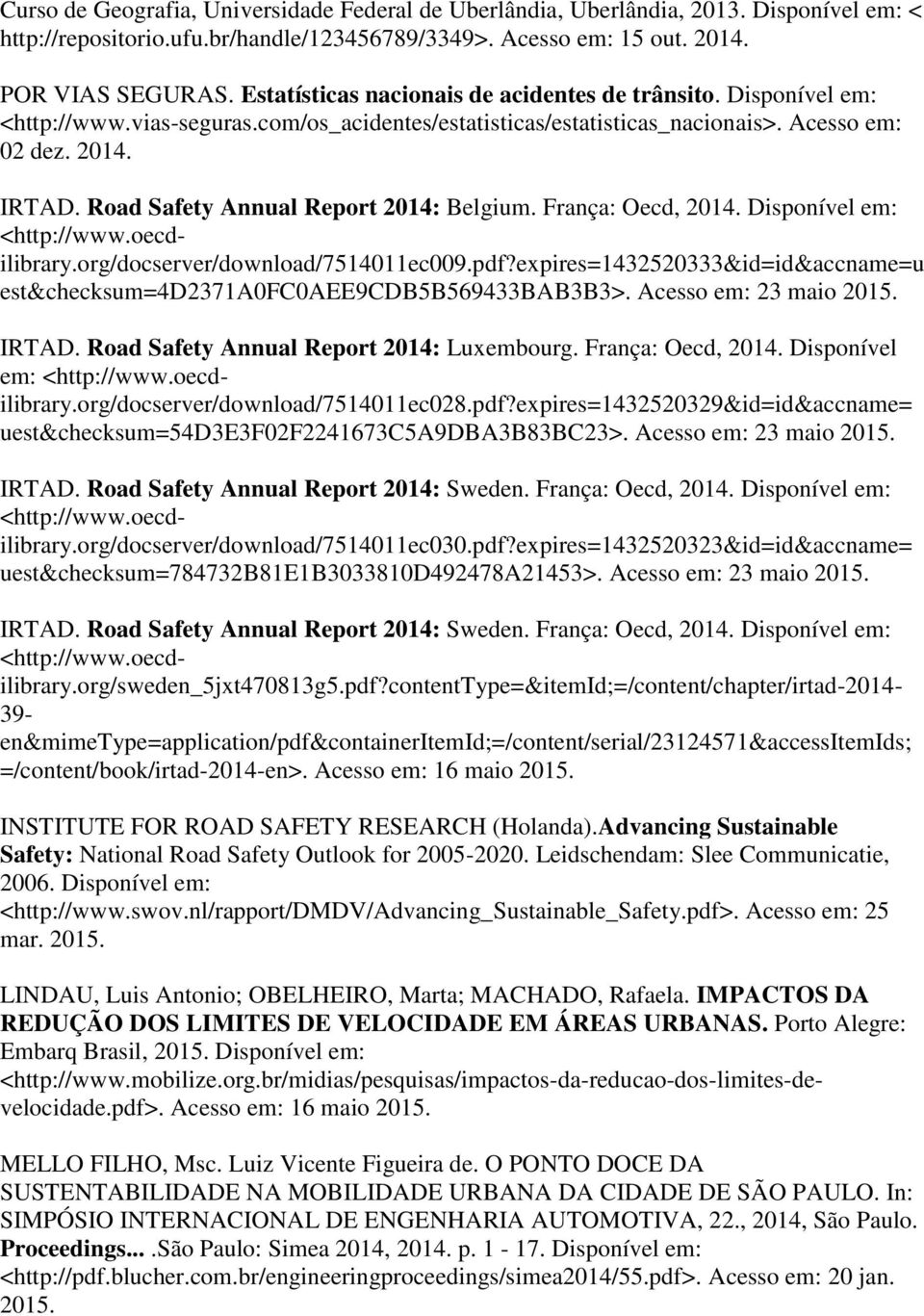 Road Safety Annual Report 2014: Belgium. França: Oecd, 2014. Disponível em: <http://www.oecdilibrary.org/docserver/download/7514011ec009.pdf?