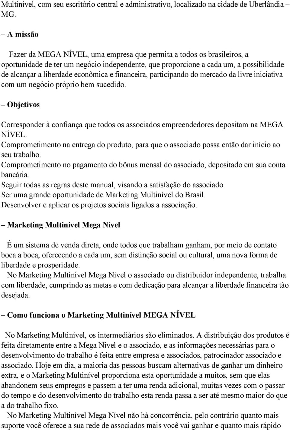 econômica e financeira, participando do mercado da livre iniciativa com um negócio próprio bem sucedido.