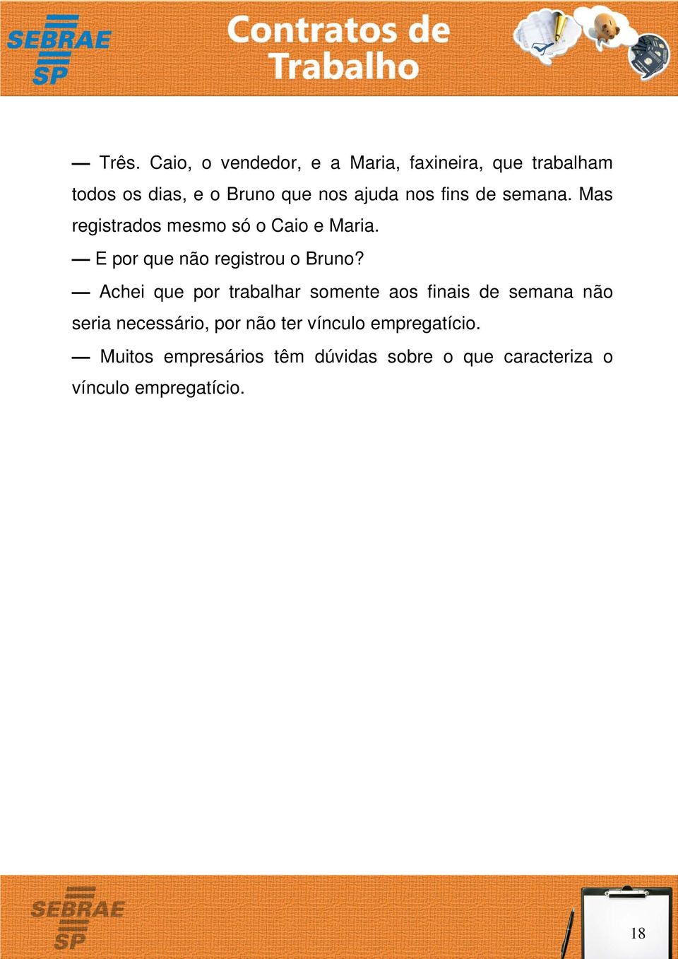 E por que não registrou o Bruno?