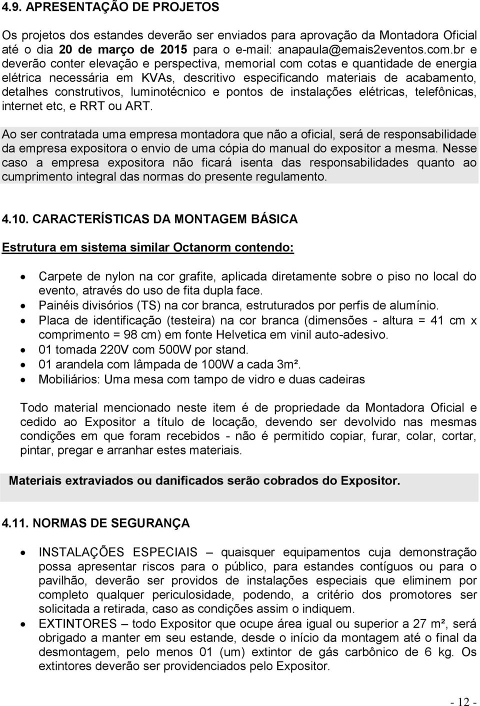 luminotécnico e pontos de instalações elétricas, telefônicas, internet etc, e RRT ou ART.