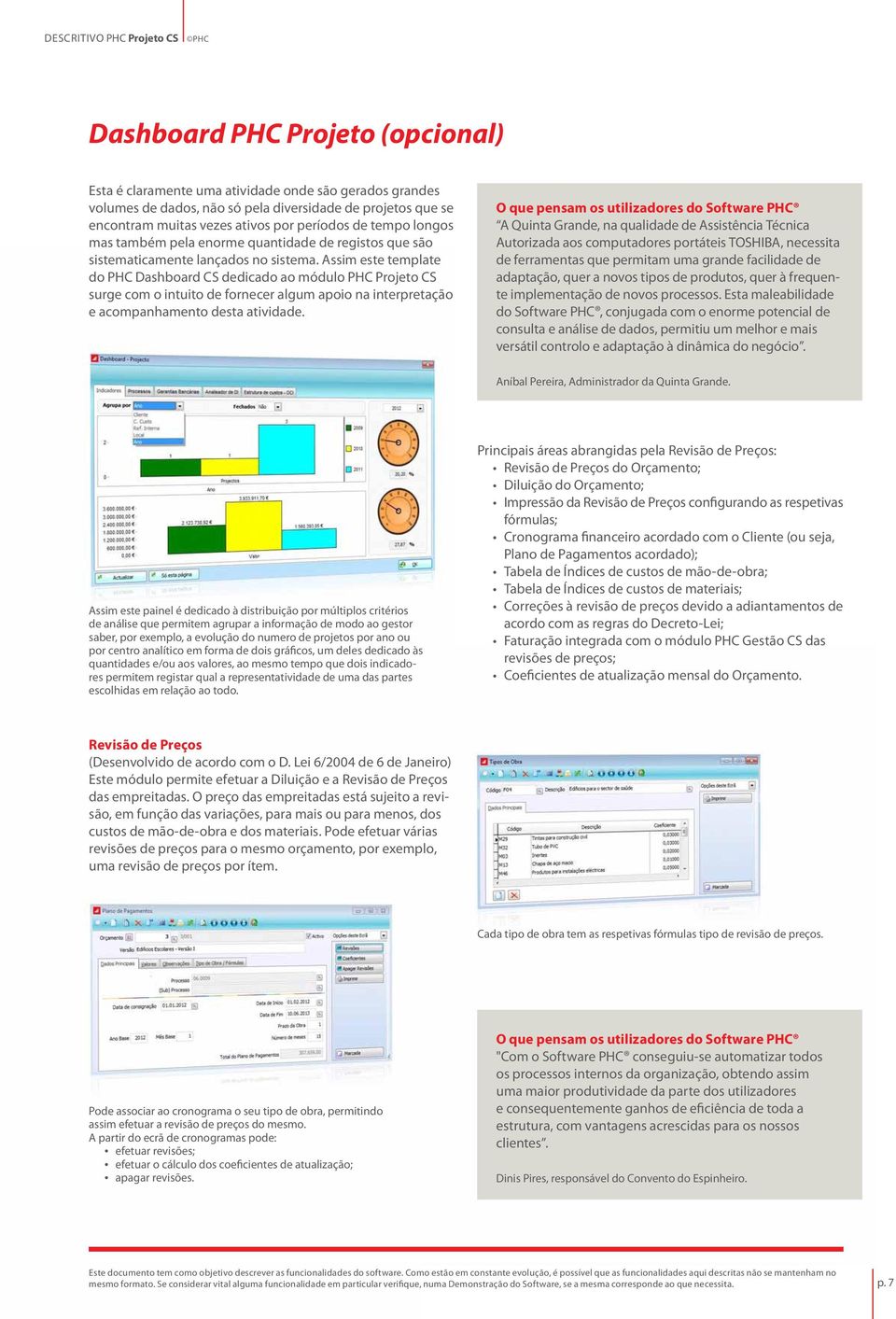 Assim este template do PHC Dashboard CS dedicado ao módulo PHC Projeto CS surge com o intuito de fornecer algum apoio na interpretação e acompanhamento desta atividade.