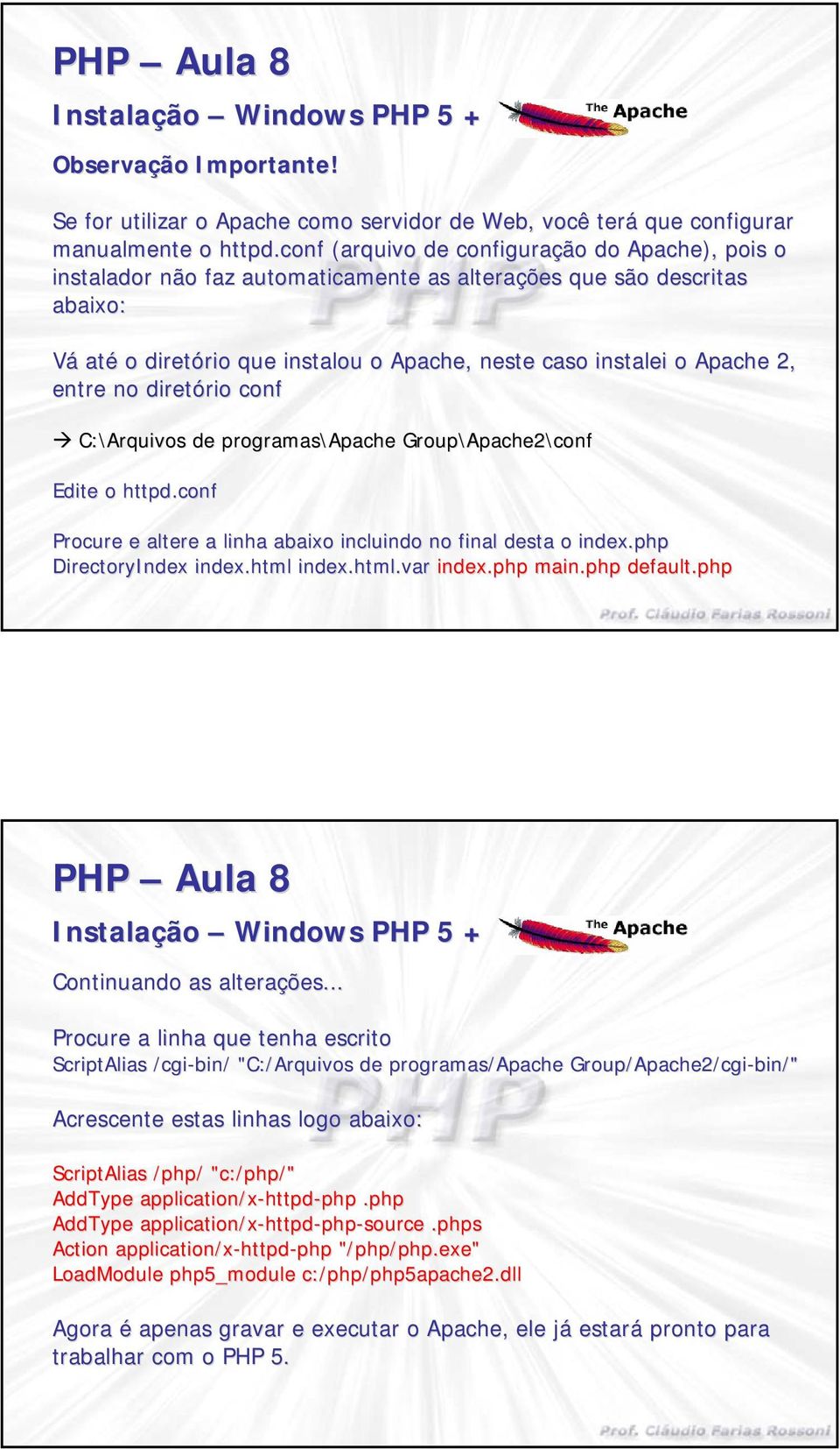 2, entre no diretório rio conf C:\Arquivos de programas\apache Group\Apache2 Apache2\confconf Edite o httpd.conf Procure e altere a linha abaixo incluindo no final desta o index.