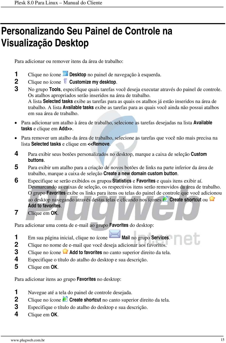 A lista Selected tasks exibe as tarefas para as quais os atalhos já estão inseridos na área de trabalho.