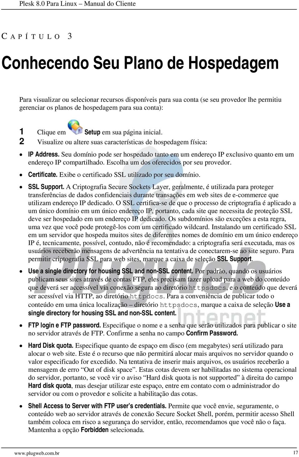 Seu domínio pode ser hospedado tanto em um endereço IP exclusivo quanto em um endereço IP compartilhado. Escolha um dos oferecidos por seu provedor. Certificate.