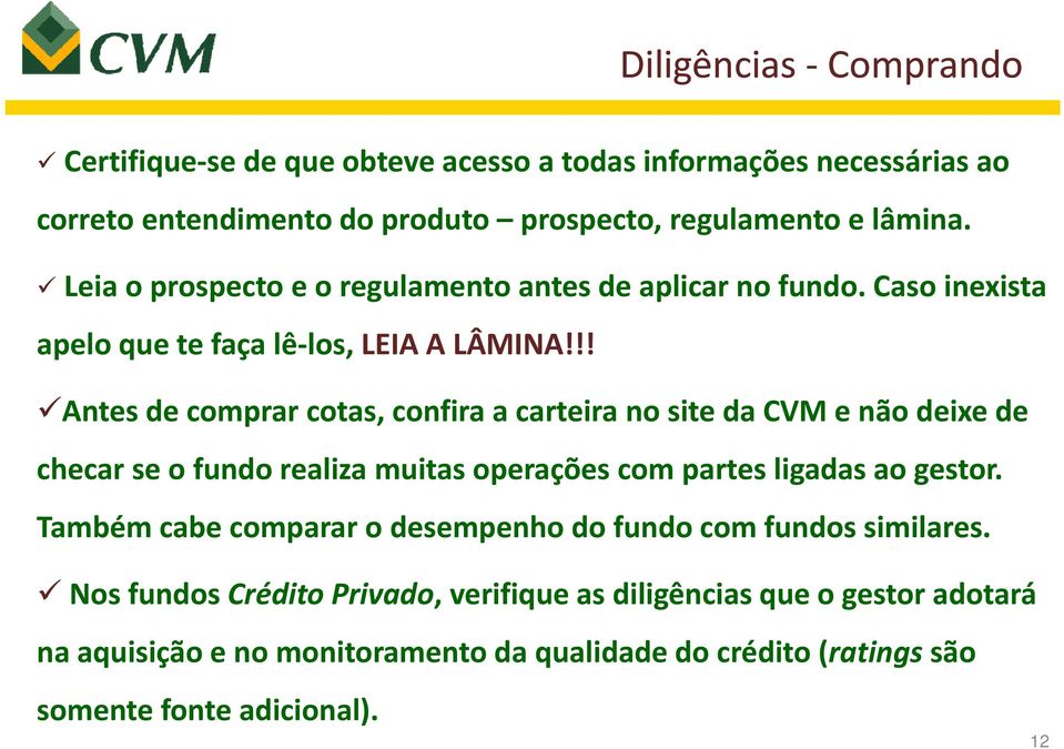 !! Antes de comprar cotas, confira a carteira no site da CVM e não deixe de checar se o fundo realiza muitas operações com partes ligadas ao gestor.