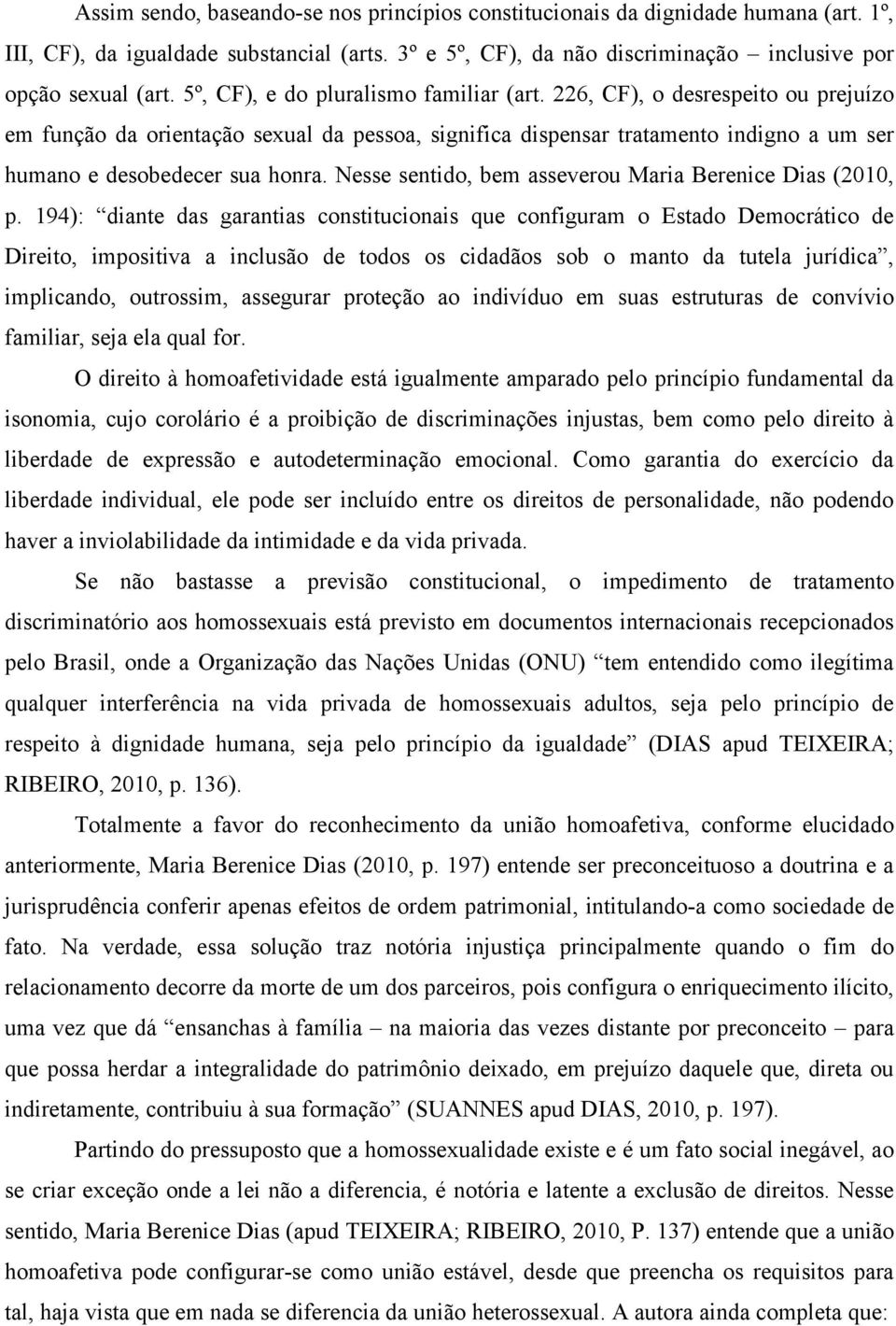 Nesse sentido, bem asseverou Maria Berenice Dias (2010, p.