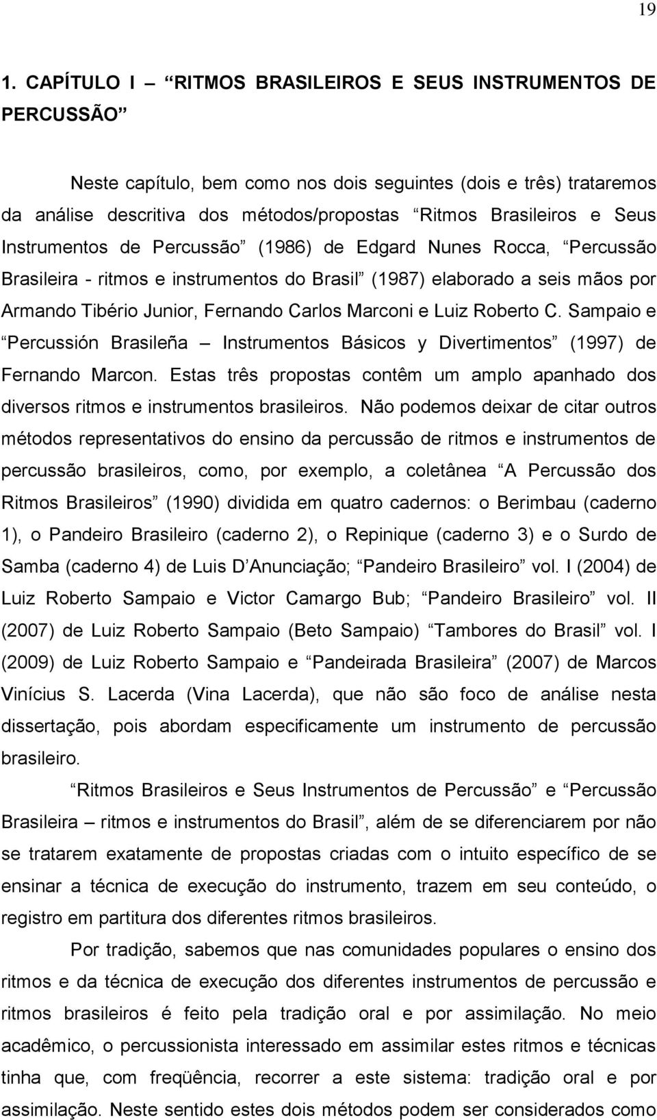 Carlos Marconi e Luiz Roberto C. Sampaio e Percussión Brasileña Instrumentos Básicos y Divertimentos (1997) de Fernando Marcon.