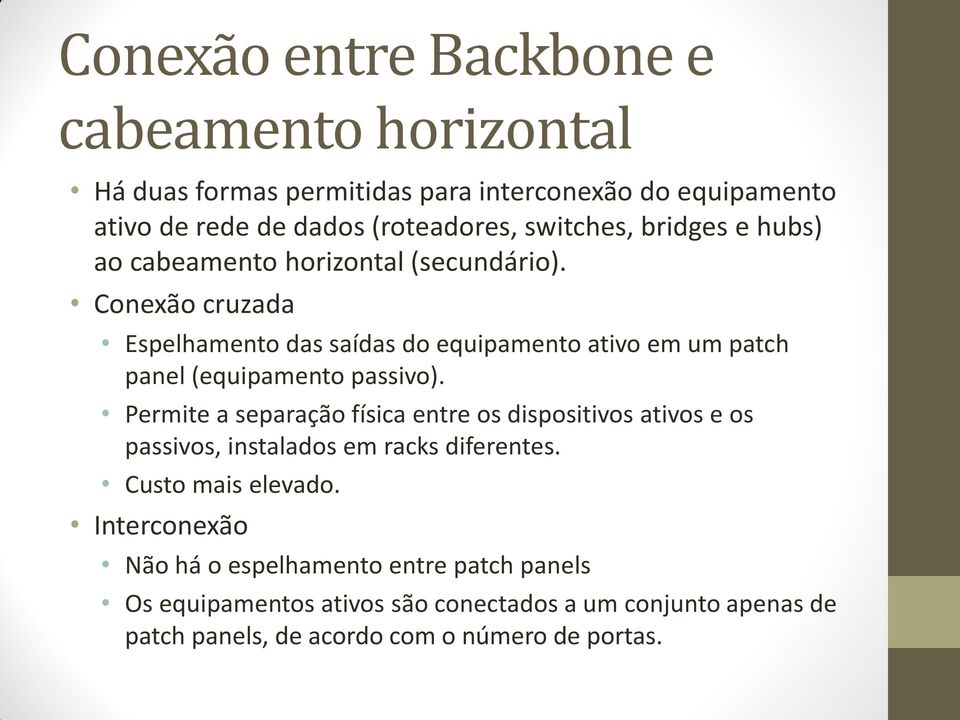 Conexão cruzada Espelhamento das saídas do equipamento ativo em um patch panel (equipamento passivo).