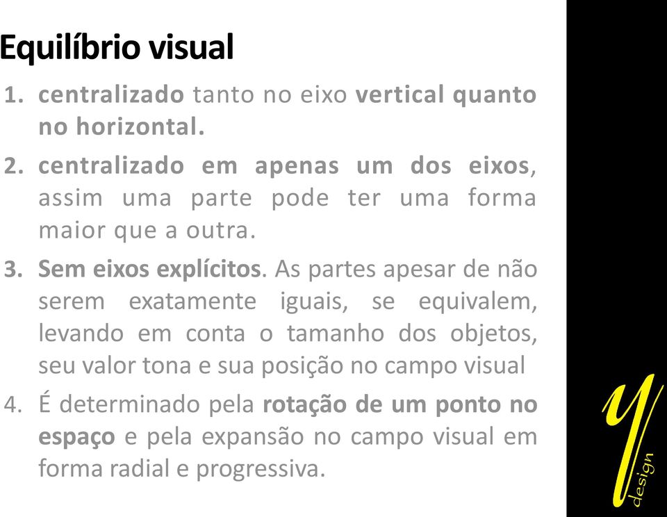 As partes apesar de não serem exatamente iguais, se equivalem, levando em conta o tamanho dos objetos, seu valor