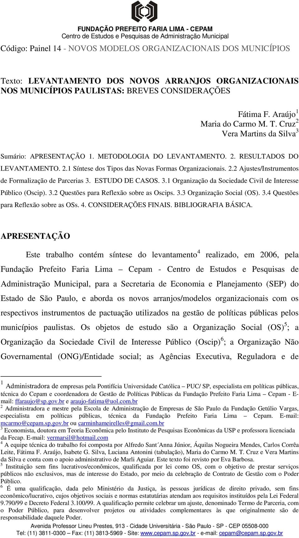 2.2 Ajustes/Instrumentos de Formalização de Parcerias 3. ESTUDO DE CASOS. 3.1 Organização da Sociedade Civil de Interesse Público (Oscip). 3.2 Questões para Reflexão sobre as Oscips. 3.3 Organização Social (OS).