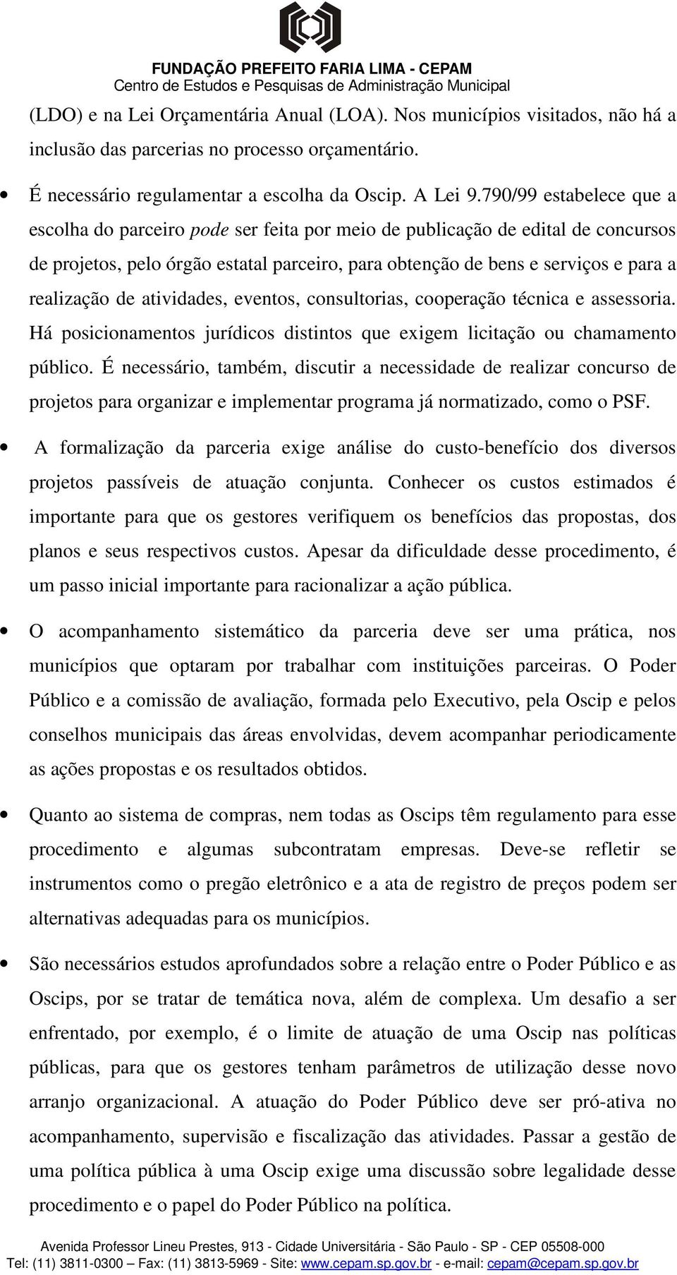 de atividades, eventos, consultorias, cooperação técnica e assessoria. Há posicionamentos jurídicos distintos que exigem licitação ou chamamento público.