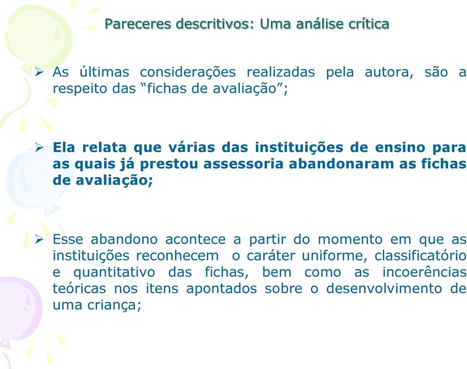 abandono acontece a partir do momento em que as instituições reconhecem o caráter uniforme, classificatório e