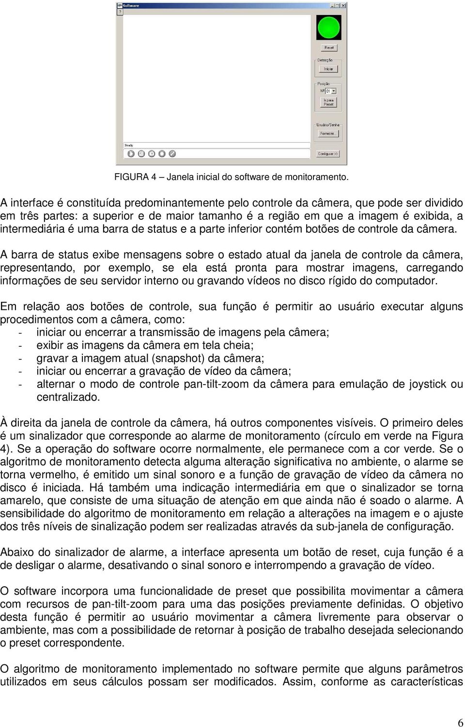 barra de status e a parte inferior contém botões de controle da câmera.