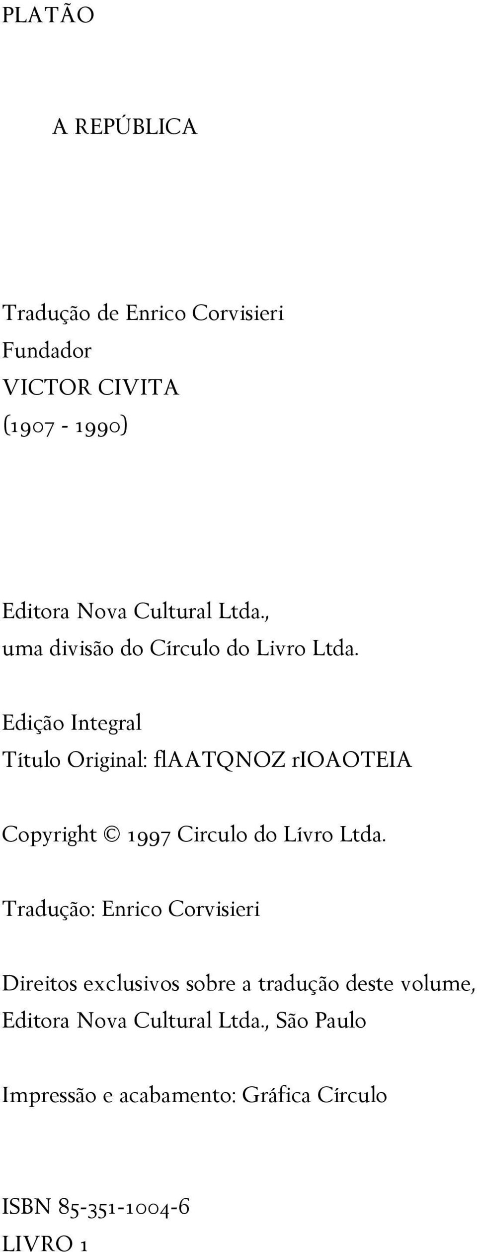 Edição Integral Título Original: flaatqnoz rioaoteia Copyright 1997 Circulo do Lívro Ltda.