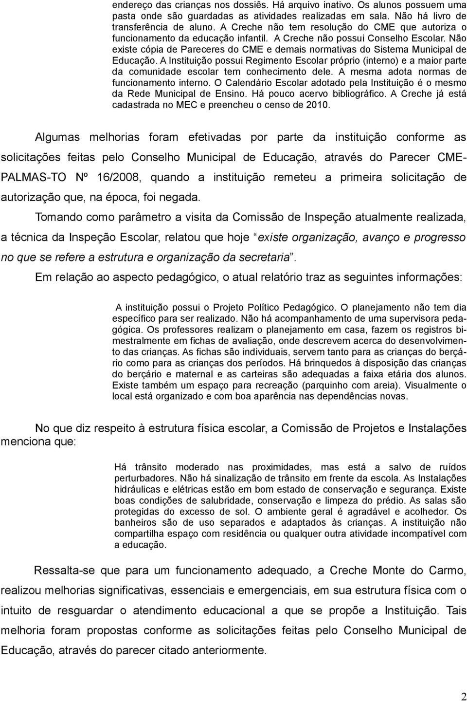 Não existe cópia de Pareceres do CME e demais normativas do Sistema Municipal de Educação.