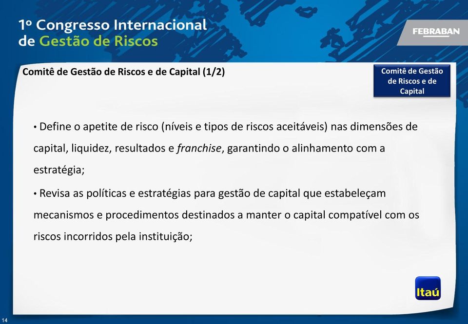 garantindo o alinhamento com a estratégia; Revisa as políticas e estratégias para gestão de capital que