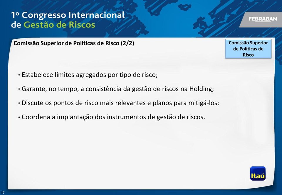 consistência da gestão de riscos na Holding; Discute os pontos de risco mais