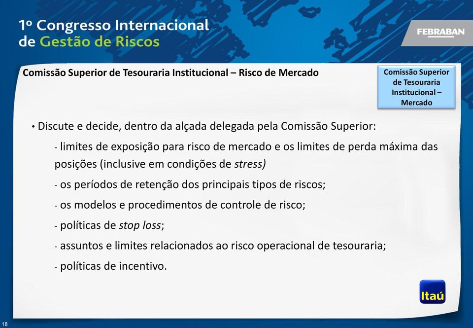 posições (inclusive em condições de stress) - os períodos de retenção dos principais tipos de riscos; - os modelos e procedimentos de