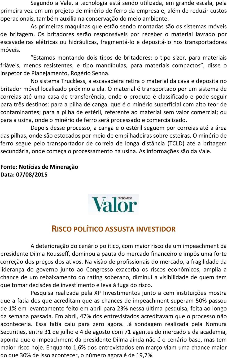 Os britadores serão responsáveis por receber o material lavrado por escavadeiras elétricas ou hidráulicas, fragmentá-lo e depositá-lo nos transportadores móveis.