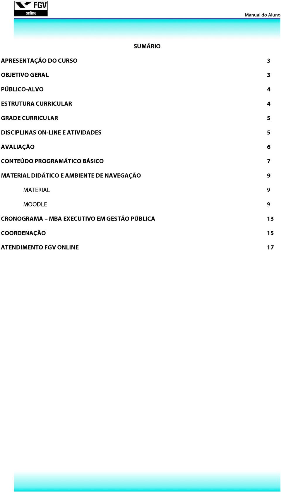 CONTEÚDO PROGRAMÁTICO BÁSICO 7 MATERIAL DIDÁTICO E AMBIENTE DE NAVEGAÇÃO 9 MATERIAL