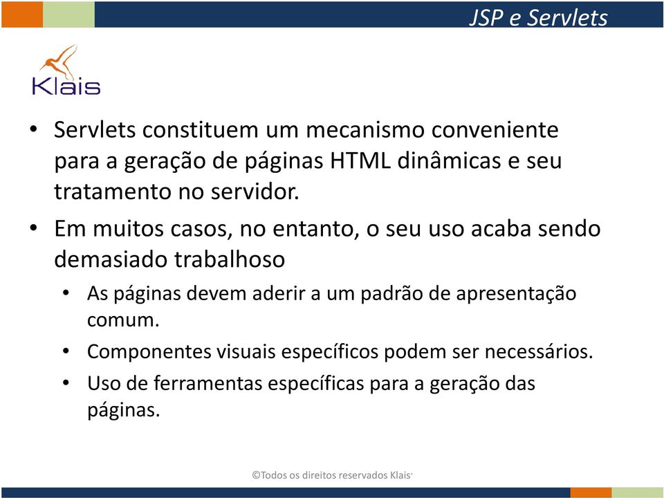 Em muitos casos, no entanto, o seu uso acaba sendo demasiado trabalhoso As páginas devem