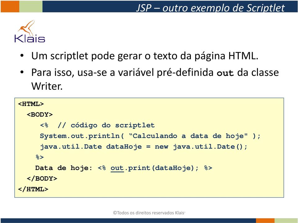 <HTML> <BODY> <% // código do scriptlet System.out.