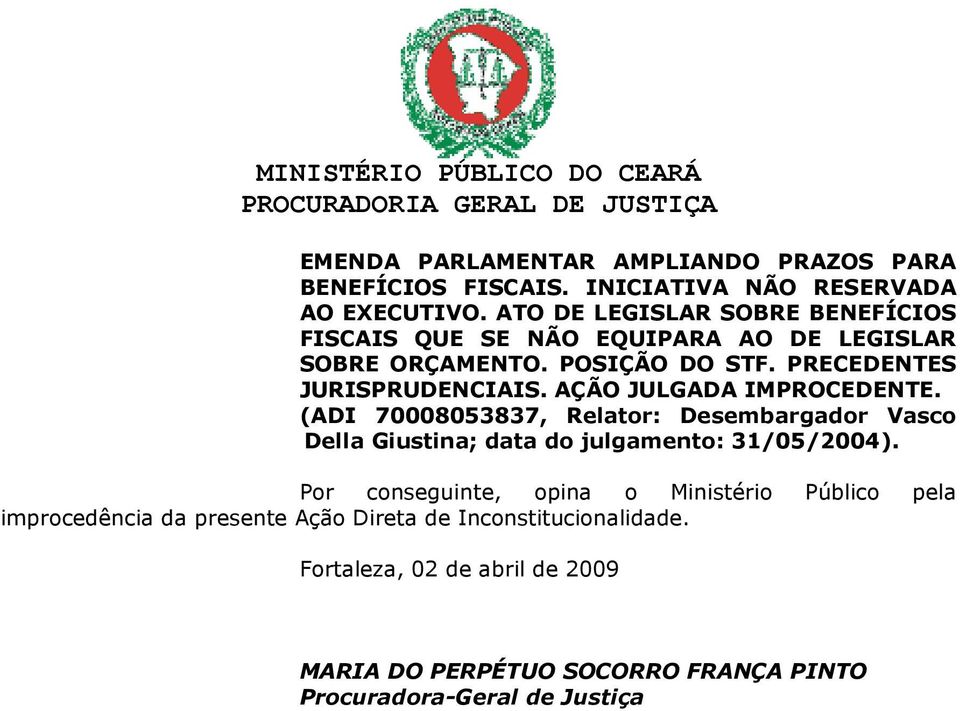 AÇÃO JULGADA IMPROCEDENTE. (ADI 70008053837, Relator: Desembargador Vasco Della Giustina; data do julgamento: 31/05/2004).