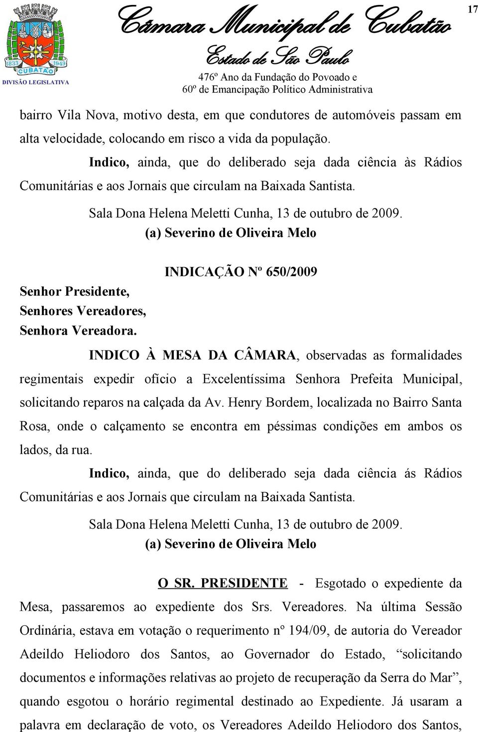 (a) Severino de Oliveira Melo Senhor Presidente, Senhores Vereadores, Senhora Vereadora.