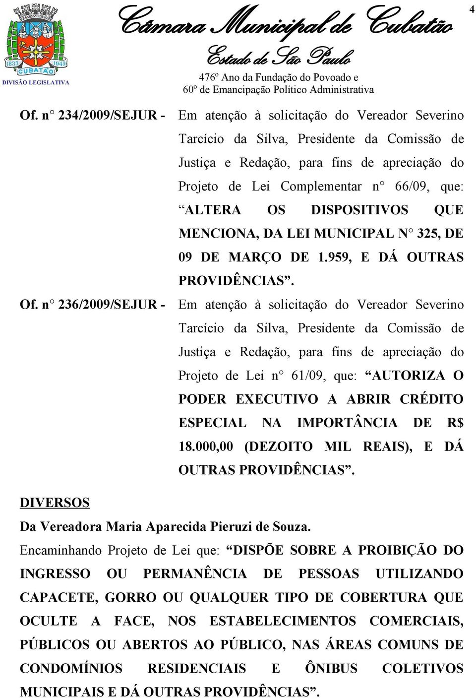 ALTERA OS DISPOSITIVOS QUE MENCIONA, DA LEI MUNICIPAL N 325, DE 09 DE MARÇO DE 1.959, E DÁ OUTRAS PROVIDÊNCIAS.