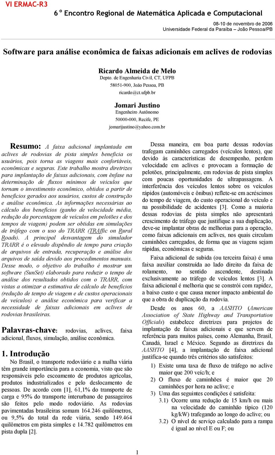 br Jomari Justino Engenheiro Autônomo 50000-000, Recife, PE jomarijustino@yahoo.com.