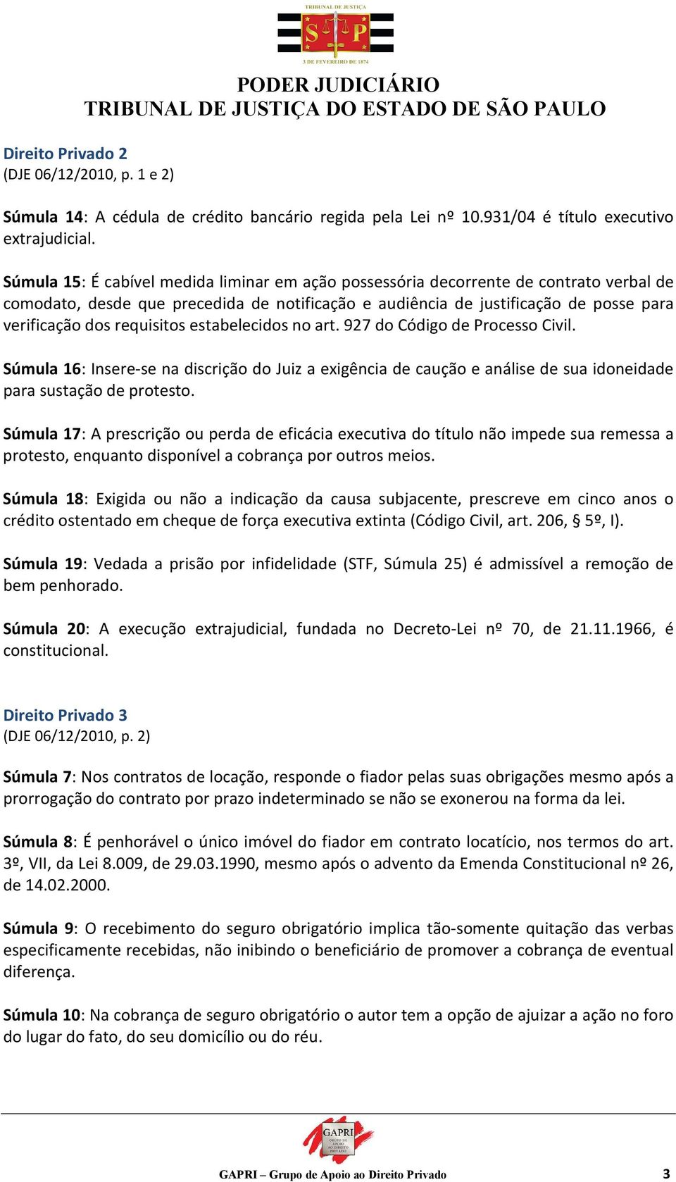 requisitos estabelecidos no art. 927 do Código de Processo Civil. Súmula 16: Insere-se na discrição do Juiz a exigência de caução e análise de sua idoneidade para sustação de protesto.