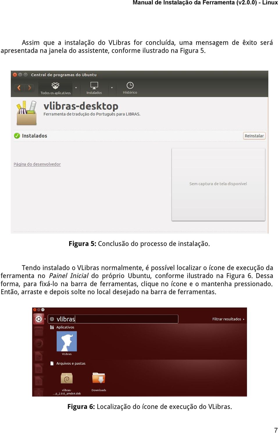 Tendo instalado o VLibras normalmente, é possível localizar o ícone de execução da ferramenta no Painel Inicial do próprio Ubuntu, conforme