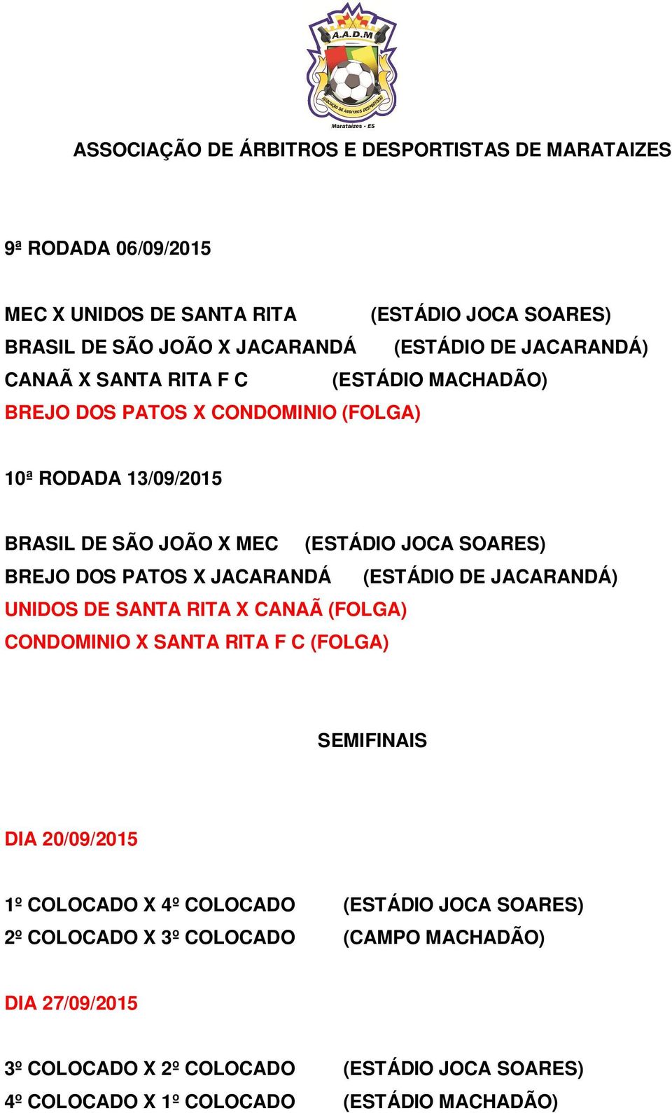 (ESTÁDIO DE JACARANDÁ) UNIDOS DE SANTA RITA X CANAÃ (FOLGA) CONDOMINIO X SANTA RITA F C (FOLGA) SEMIFINAIS DIA 20/09/2015 1º COLOCADO X 4º COLOCADO