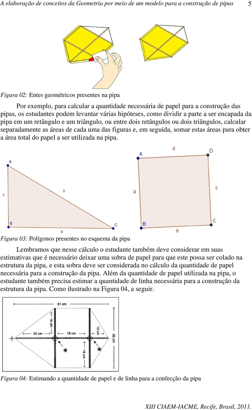 obter a área total do papel a ser utilizada na pipa.