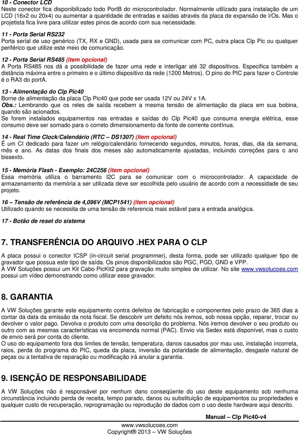 Mas o projetista fica livre para utilizar estes pinos de acordo com sua necessidade.