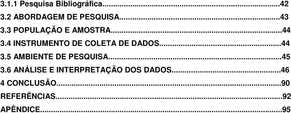 4 INSTRUMENTO DE COLETA DE DADOS...44 3.5 AMBIENTE DE PESQUISA.