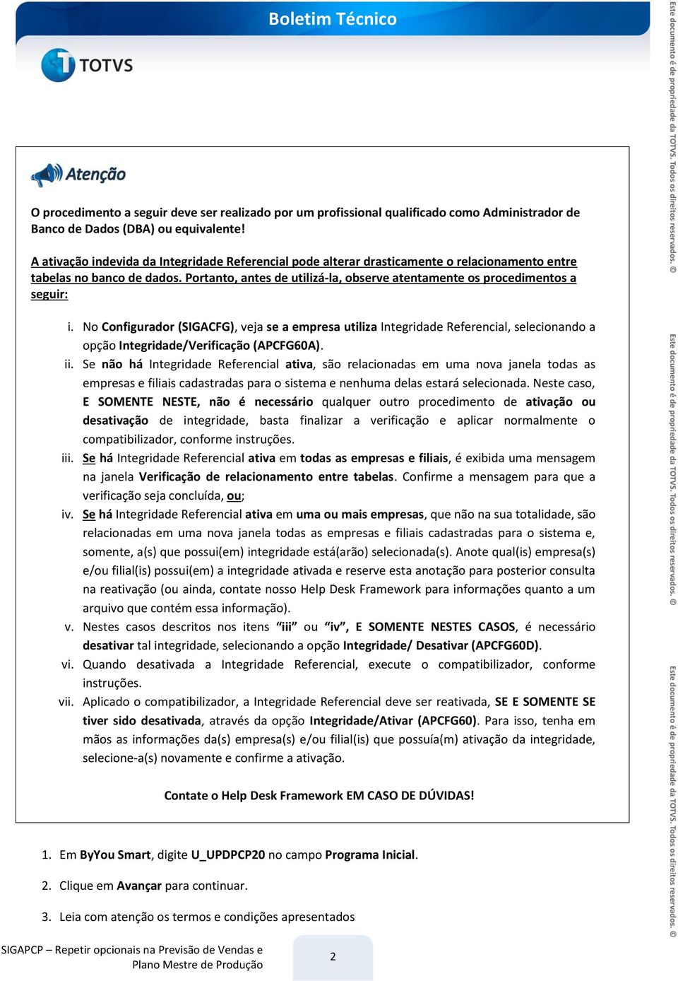 Portanto, antes de utilizá-la, observe atentamente os procedimentos a seguir: i.