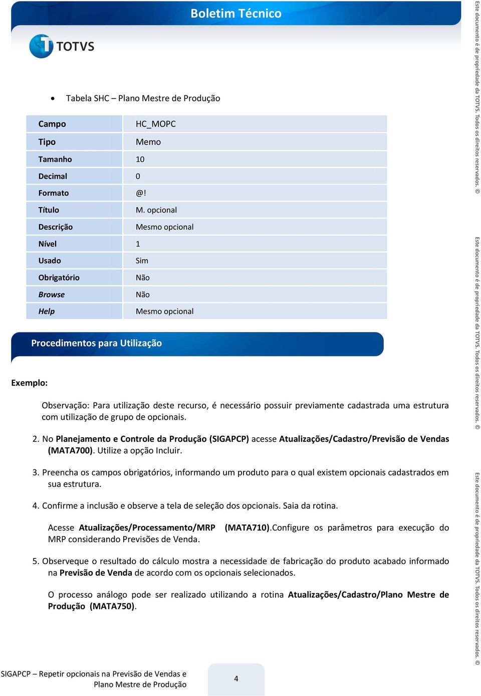 opcional Nível 1 Usado Obrigatório Browse Help Sim Procedimentos para Utilização Exemplo: Observação: Para utilização deste recurso, é necessário possuir previamente cadastrada uma estrutura com