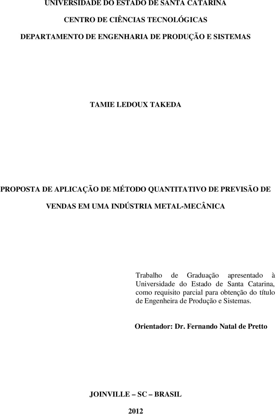 METAL-MECÂNICA Trabalho de Graduação apresentado à Universidade do Estado de Santa Catarina, como requisito parcial