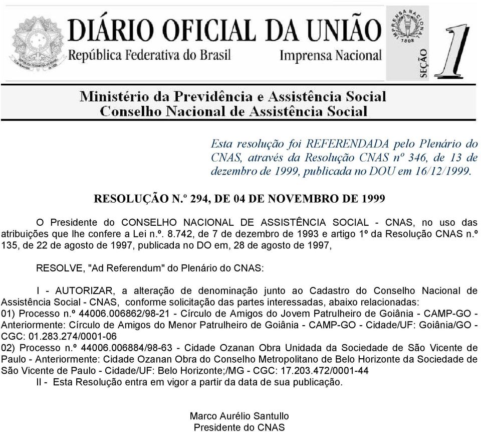 interessadas, abaixo relacionadas: 01) Processo n.º 44006.