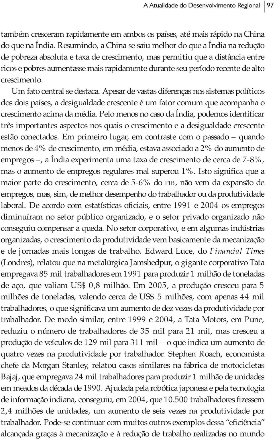 período recente de alto crescimento. Um fato central se destaca.