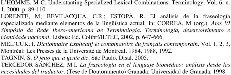 Terminología, desenvolvimento e identidade nacional. Lisboa: Ed. Colibrí/ILTEC, 2002, p. 647-666. MEL CUK, I. Dictionnaire Explicatif et combinatoire du français contemporain. Vol.