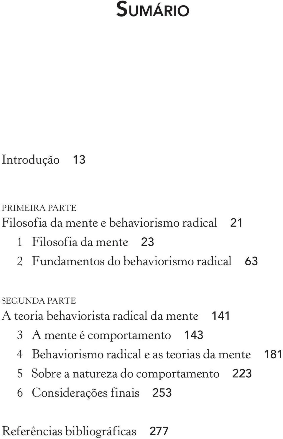 radical da mente 141 3 A mente é comportamento 143 4 Behaviorismo radical e as teorias da