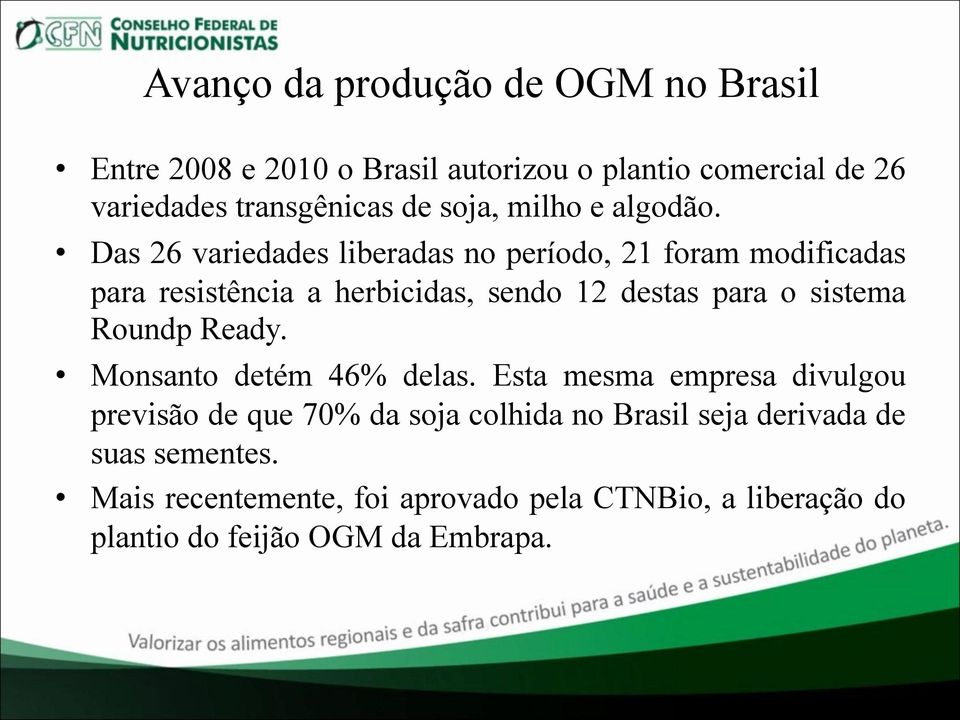 Das 26 variedades liberadas no período, 21 foram modificadas para resistência a herbicidas, sendo 12 destas para o sistema